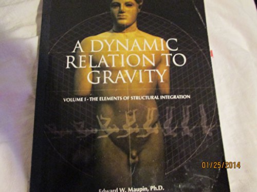 9780965425735: A Dynamic Relation to Gravity Volume 1 (The Elements of Structural Integration)