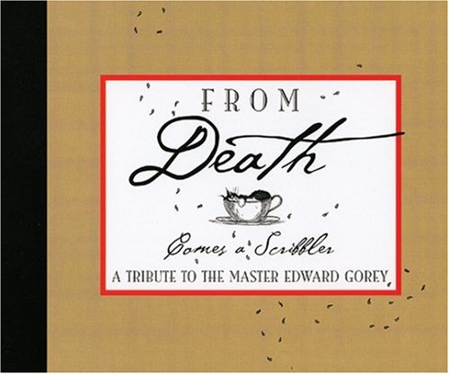 Beispielbild fr From Death Comes a Scribbler: A Tribute to the Master Edward Gorey zum Verkauf von Open Books