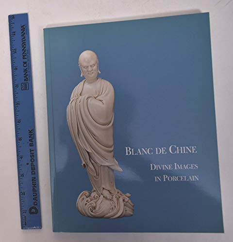 Stock image for Blanc De Chine: Divine Images in Porcelain for sale by Powell's Bookstores Chicago, ABAA