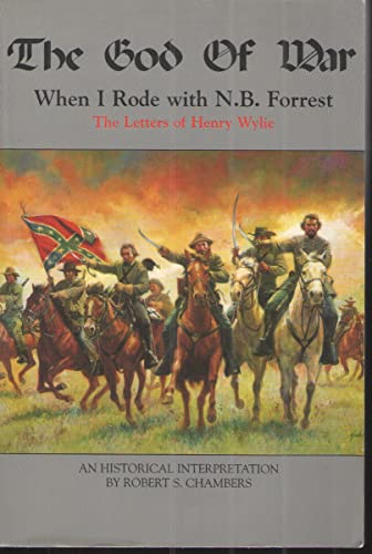 God Of War: When I Rode With N. B. Forrest: The Letters Of Henry Wylie: A Novel