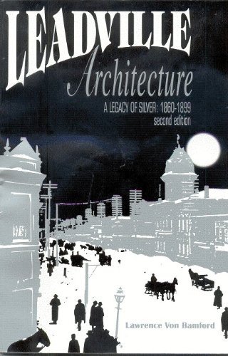 9780965431705: Leadville Architecture: Legacy of Silver, 1860-1899