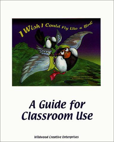 Imagen de archivo de I Wish I Could Fly Like a Bird! : A Guide for Classroom Use a la venta por Better World Books
