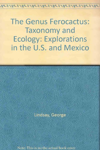 Beispielbild fr The Genus Ferocactus: Taxonomy and Ecology: Explorations in the U.S. and Mexico (AUTOGRAPHED EDITION) zum Verkauf von Wm Burgett Bks and Collectibles