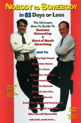 Stock image for Nobody to Somebody in 63 Days or Less : The Ultimate How-to Guide to Business Networking and Word of Mouth Advertising for sale by Better World Books