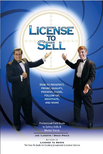 License to Sell: How to Prospect, Probe, Qualify, Present, Close, Follow-Up, Negotiate and More