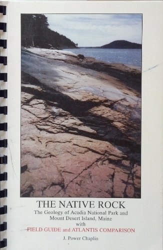 9780965441100: The native rock: The geology of Acadia National Park and Mount Desert Island, Maine, with field guide and Atlantis comparison