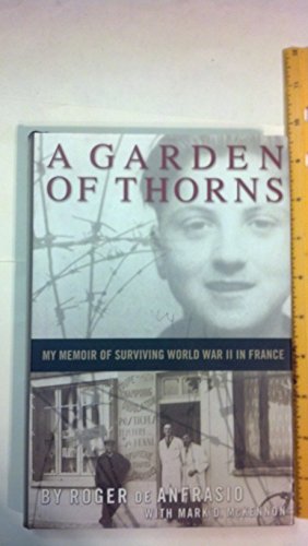 Imagen de archivo de A Garden of Thorns: My Memoir of Surviving World War II in France a la venta por G.J. Askins Bookseller