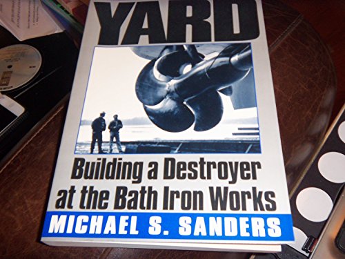 Beispielbild fr The Yard : Building a Destroyer at the Bath Iron Works zum Verkauf von Wonder Book