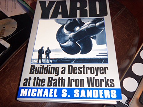 9780965446068: The Yard : Building a Destroyer at the Bath Iron Works