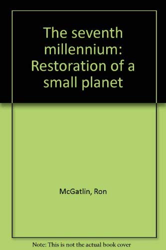 Beispielbild fr The Seventh Millennium: Restoration of a Small Planet zum Verkauf von The Red Onion Bookshoppe