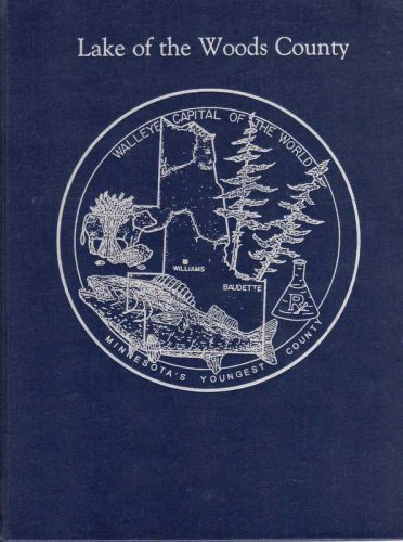 Beispielbild fr LAKE OF THE WOODS COUNTY: A HISTORY OF PEOPLE, PLACES, AND EVENTS zum Verkauf von Easton's Books, Inc.