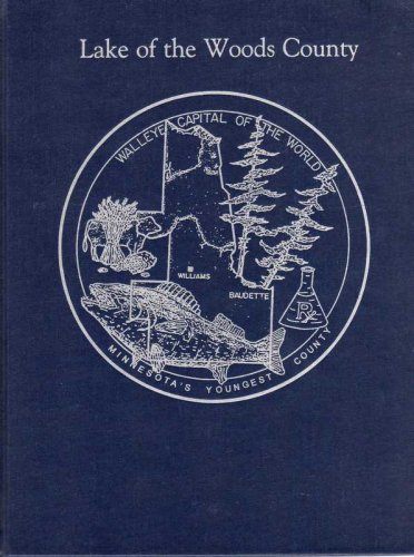 Stock image for LAKE OF THE WOODS COUNTY: A HISTORY OF PEOPLE, PLACES, AND EVENTS for sale by Easton's Books, Inc.