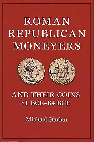 Beispielbild fr Roman Republican Moneyers and Their Coins 81 BCE - 64 BCE zum Verkauf von Jackson Street Booksellers