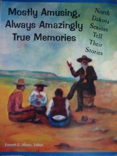 Beispielbild fr Mostly Amusing, Always Amazingly True Memories: North Dakota Seniors Tell Their Stories zum Verkauf von ThriftBooks-Atlanta