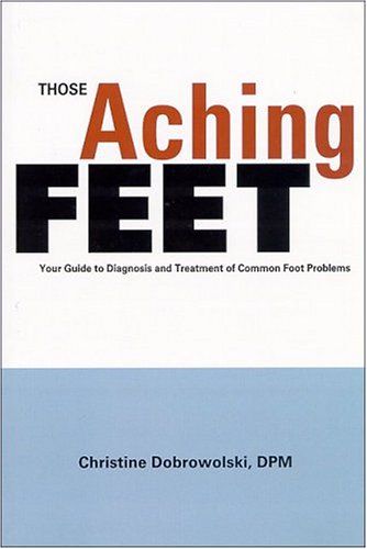 9780965461214: Those Aching Feet: Your Guide To Diagnosis And Treatment Of Common Foot Problems