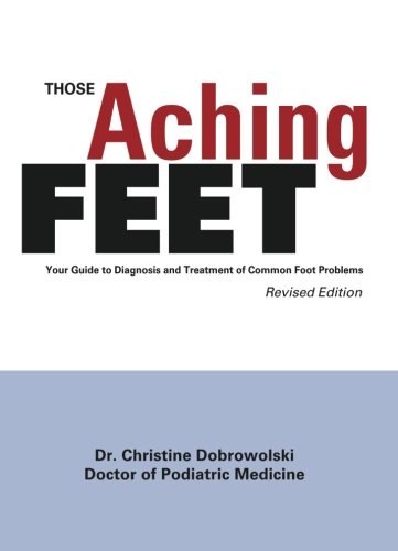 9780965461221: Those Aching Feet: Your Guide to Diagnosis and Treatment of Common Foot Problems