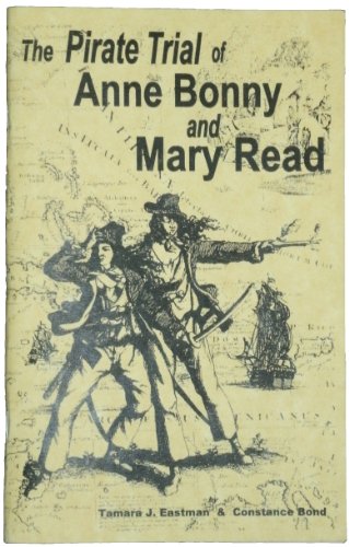 The Pirate Trial of Anne Bonny and Mary Read (9780965464697) by Eastman, Tamara J.; Bond, Constance