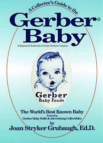 Beispielbild fr A Collector's Guide to the Gerber Baby: The World's Best Known Baby, Featuring Gerber Baby Dolls and Advertising Collectibles zum Verkauf von ThriftBooks-Dallas