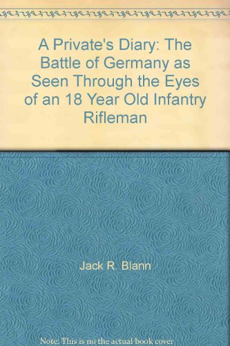 Stock image for A private's diary: The battle of Germany as seen through the eyes of an 18 year old infantry rifleman for sale by HPB-Emerald
