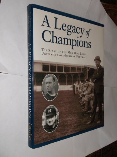 Stock image for A Legacy of Champions The Story of the Men Who Built the University of Michigan Football for sale by Ann Open Book