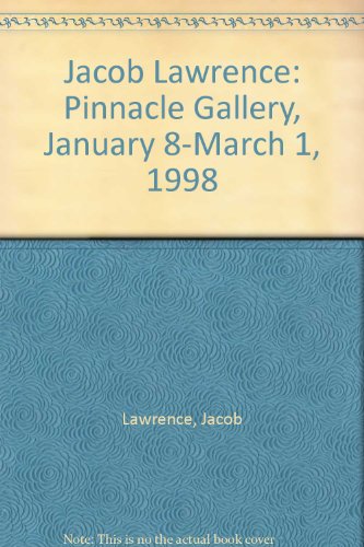 Jacob Lawrence: Pinnacle Gallery, January 8-March 1, 1998 (9780965468244) by Lawrence, Jacob