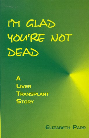 Imagen de archivo de I'm Glad You're Not Dead: A Liver Transplant Story a la venta por Dungeness Books, ABAA