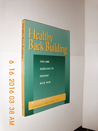 Imagen de archivo de Healthy Back Building: Tips and Exercises to Prevent Back Pain a la venta por Wonder Book