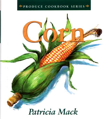 9780965473385: Corn (Produce Cookbook Series)