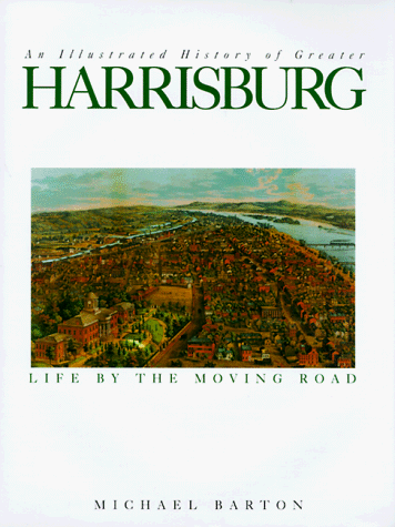 Beispielbild fr An Illustrated History of Greater Harrisburg: Life by the Moving Road zum Verkauf von SecondSale