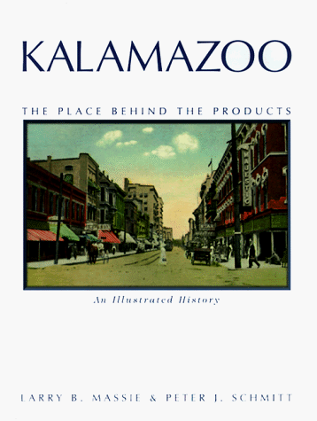 9780965475488: Kalamazoo: The Place Behind the Products : An Illustrated History
