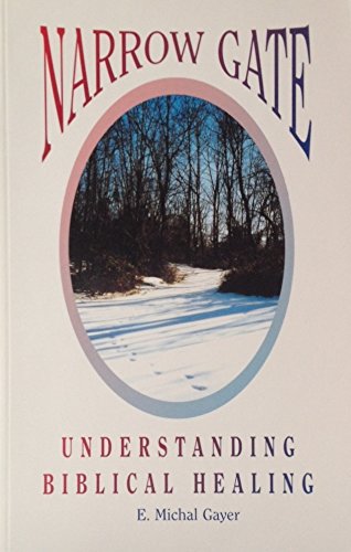 9780965475914: Narrow Gate: Understanding Biblical Healing [Paperback] by E. Michal Gayer