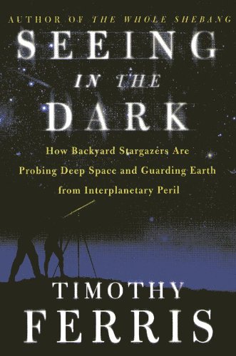 9780965479271: Seeing In The Dark - How Backyard Stargazers Are Probing Deep Space And Guard...