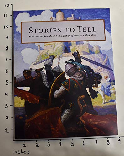 Stock image for Stories to Tell: Masterworks from the Kelly Collection of American Illustration for sale by austin books and more