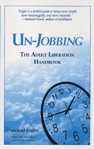 Stock image for Un-Jobbing : The Adult Liberation Handbook for sale by Better World Books