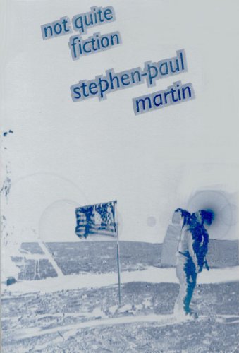 Stock image for Not quite fiction: Stephen-Paul Martin for sale by mountain