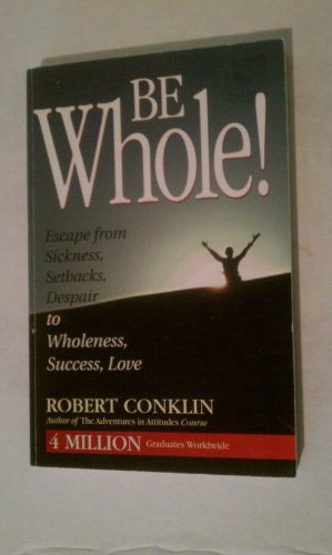 Be Whole! (9780965488204) by Conklin, Robert