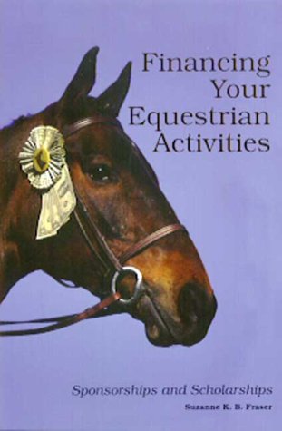 Stock image for Financing Your Equestrian Activities: Sponsorships & Scholarships for sale by ThriftBooks-Dallas