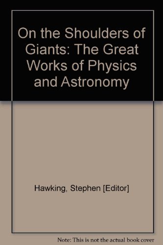 Beispielbild fr On the Shoulders of Giants : The Great Works of Physics and Astronomy zum Verkauf von High Enterprises