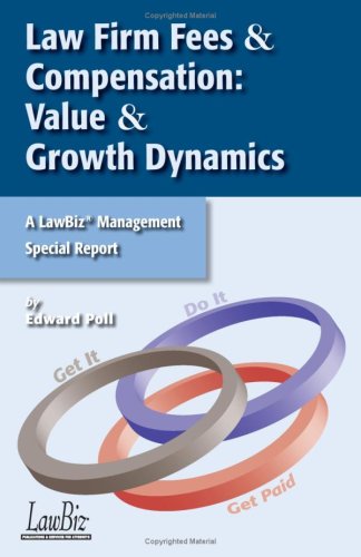 Law Firm Fees & Compensation: Value & Growth Dynamics (9780965494892) by Edward Poll