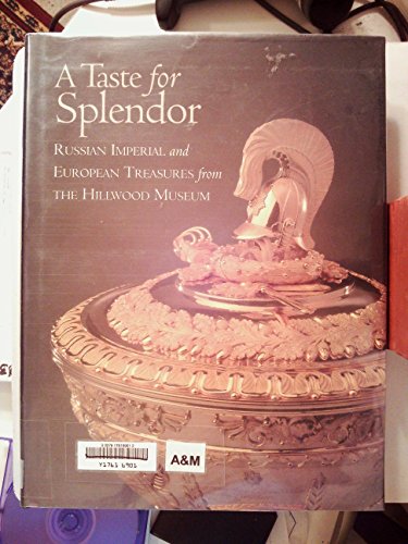 9780965495813: A Taste for Splendor: Russian Imperial and European Treasures from the Hillwood Museum