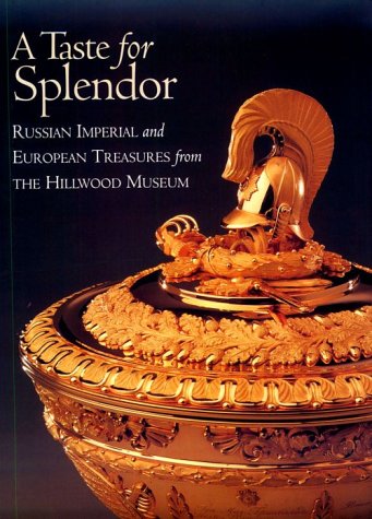 Stock image for A TAST FOR SPLENDOR : RUSSIAN IMPERIAL AND EUROPEAN TREASURES FROM THE HILLWOOD MUSEUM for sale by Second Story Books, ABAA
