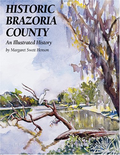 Stock image for Historic Brazoria County: An Illustrated History of Brazoria County, Tx for sale by Byrd Books