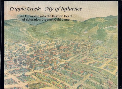 Stock image for Cripple Creek: City of Influence (An Excursion into the Historic Heart of Colorado's Greatest Gold Camp) for sale by Wonder Book