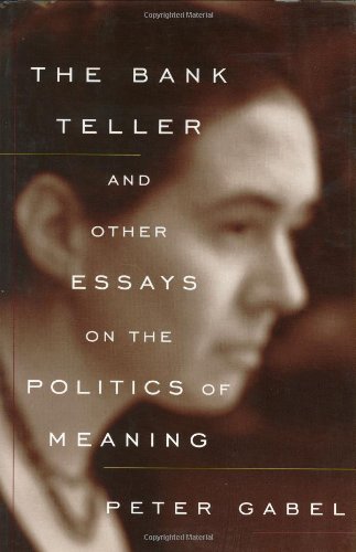 The Bank Teller: And Other Essays on the Politics of Meaning