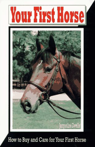 Stock image for Your First Horse : How to Buy and Care for Your First Horse for sale by Better World Books