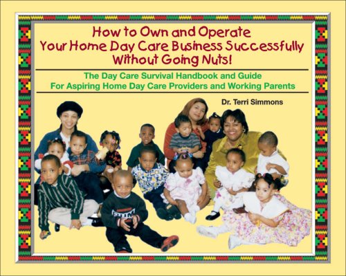 Stock image for How to Own and Operate Your Home Day Care Business Successfully Without Going Nuts!: The Day Care Survival Handbook and Guide for Aspiring Home d for sale by Hippo Books