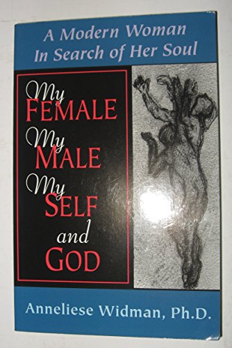 Beispielbild fr My Female, My Male, My Self, and God: A Modern Woman in Search of Her Soul zum Verkauf von Robinson Street Books, IOBA