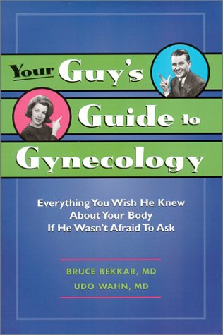 Beispielbild fr Your Guy's Guide to Gynecology: Everything You Wish He Knew about Your Body If He Wasn't Afraid to Ask zum Verkauf von ThriftBooks-Dallas