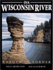 Stock image for Our Wisconsin River - Border to Border for sale by ThriftBooks-Dallas