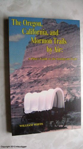 Stock image for The Oregon, California, and Mormon Trails By Air: A Pilot's Guide to the Immigrant Trails for sale by SecondSale